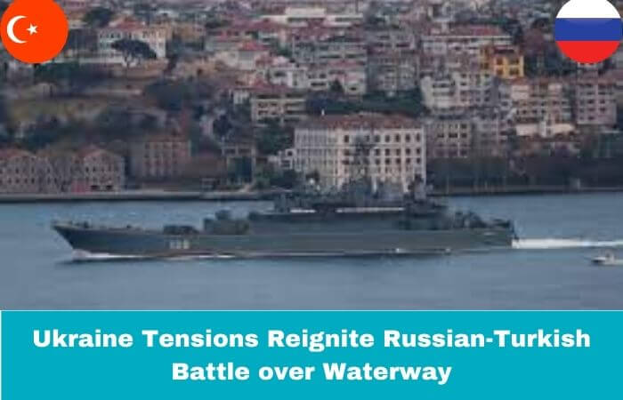 Ukraine Tensions Reignite Russian-Turkish Battle over Waterway