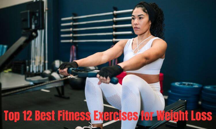 Top 12 Best Fitness Exercises for Weight Loss